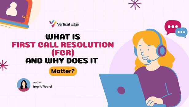 What is First Call Resolution (FCR) and Why Does It Matter?